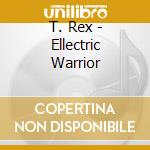 T. Rex - Ellectric Warrior cd musicale di T.Rex