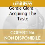 Gentle Giant - Acquiring The Taste cd