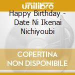 Happy Birthday - Date Ni Ikenai Nichiyoubi cd