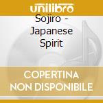 Sojiro - Japanese Spirit cd musicale di Sojiro