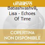 Batiashvashvili, Lisa - Echoes Of Time cd