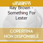 Ray Brown - Something For Lester cd