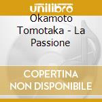 Okamoto Tomotaka - La Passione cd