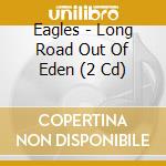 Eagles - Long Road Out Of Eden (2 Cd) cd musicale