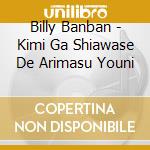 Billy Banban - Kimi Ga Shiawase De Arimasu Youni cd