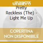Pretty Reckless (The) - Light Me Up cd musicale di Pretty Reckless