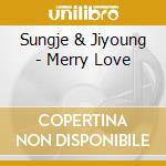 Sungje & Jiyoung - Merry Love cd musicale di Sungje & Jiyoung