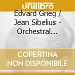 Edvard Grieg / Jean Sibelius - Orchestral Works cd