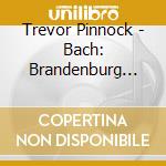 Trevor Pinnock - Bach: Brandenburg Concerto No. 2 3 5 cd