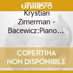 Krystian Zimerman - Bacewicz:Piano Sonata No.2 Piano Quintets Nos.1&2 cd musicale di Krystian Zimerman