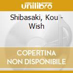 Shibasaki, Kou - Wish cd musicale di Shibasaki, Kou