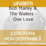 Bob Marley & The Wailers - One Love cd musicale di Bob Marley & The Wailers