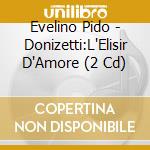 Evelino Pido - Donizetti:L'Elisir D'Amore (2 Cd) cd
