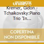 Kremer, Gidon - Tchaikovsky:Piano Trio 'In Memoriam Of A Great Artist'Etc cd