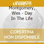 Montgomery, Wes - Day In The Life cd musicale di Montgomery, Wes