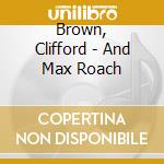 Brown, Clifford - And Max Roach cd