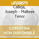 Calleja, Joseph - Maltese Tenor cd