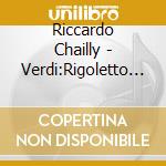 Riccardo Chailly - Verdi:Rigoletto (2 Cd) cd