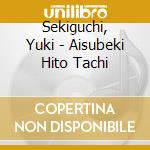 Sekiguchi, Yuki - Aisubeki Hito Tachi cd