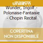 Wunder, Ingolf - Polonaise-Fantaisie - Chopin Recital cd