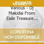 Various - Dj Makidai From Exile Treasure Mix 3 cd musicale di Various