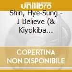Shin, Hye-Sung - I Believe (& Kiyokiba Shunsuke) cd