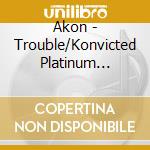 Akon - Trouble/Konvicted Platinum Edition/Freedom (3 Cd) cd
