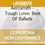 Aerosmith - Tough Love: Best Of Ballads cd