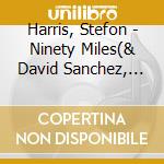 Harris, Stefon - Ninety Miles(& David Sanchez, Christ cd musicale di Harris, Stefon