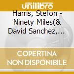 Harris, Stefon - Ninety Miles(& David Sanchez, Christ cd