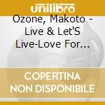 Ozone, Makoto - Live & Let'S Live-Love For Japan cd
