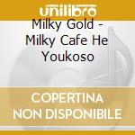 Milky Gold - Milky Cafe He Youkoso cd