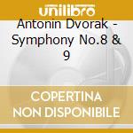 Antonin Dvorak - Symphony No.8 & 9 cd
