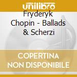 Fryderyk Chopin - Ballads & Scherzi cd musicale di Pollini, Maurizio
