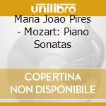 Maria Joao Pires - Mozart: Piano Sonatas cd musicale di Maria Joao Pires