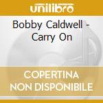 Bobby Caldwell - Carry On cd musicale di Caldwell, Bobby