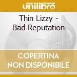 Thin Lizzy - Bad Reputation cd