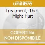 Treatment, The - Might Hurt cd
