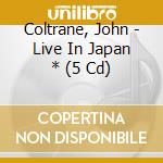 Coltrane, John - Live In Japan * (5 Cd) cd