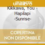 Kikkawa, You - Hapilapi -Sunrise- cd musicale di Kikkawa, You
