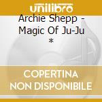 Archie Shepp - Magic Of Ju-Ju * cd