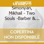 Simonyan, Mikhail - Two Souls -Barber & Khachaturianlin Concertos cd
