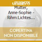 Mutter, Anne-Sophie - Rihm:Lichtes Spiel/Currier:Time Machines cd