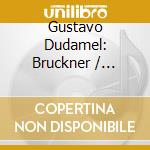 Gustavo Dudamel: Bruckner / Sibelius / Nielsen cd