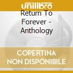 Return To Forever - Anthology cd musicale di Return To Forever