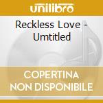 Reckless Love - Umtitled cd
