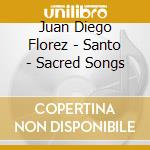 Juan Diego Florez - Santo - Sacred Songs cd