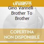 Gino Vannelli - Brother To Brother cd