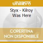 Styx - Kilroy Was Here cd