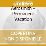Aerosmith - Permanent Vacation cd musicale di Aerosmith